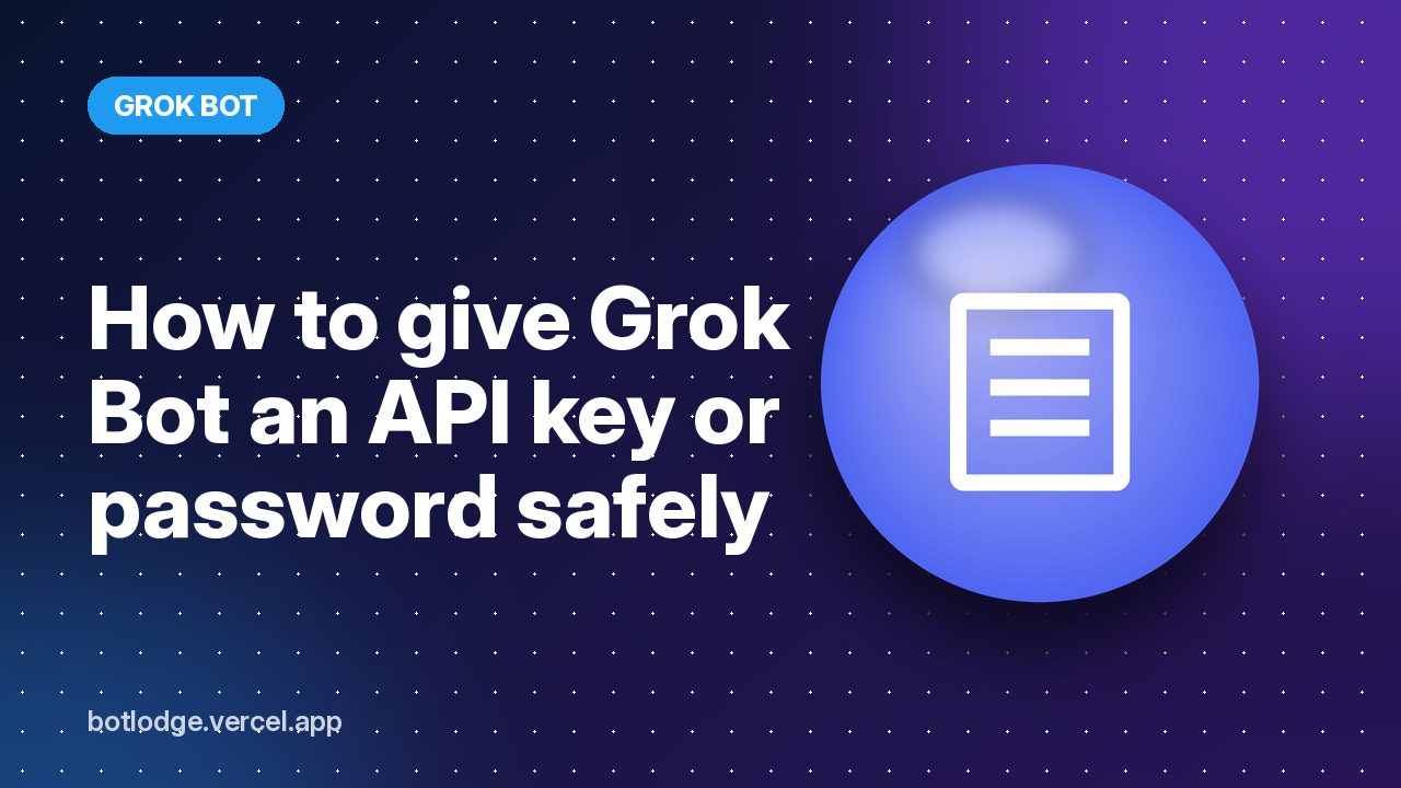 How to give Grok Bot an API key or password safely