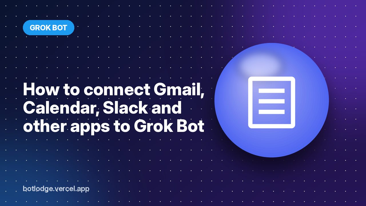 How to connect Gmail, Calendar, Slack and other apps to Grok Bot