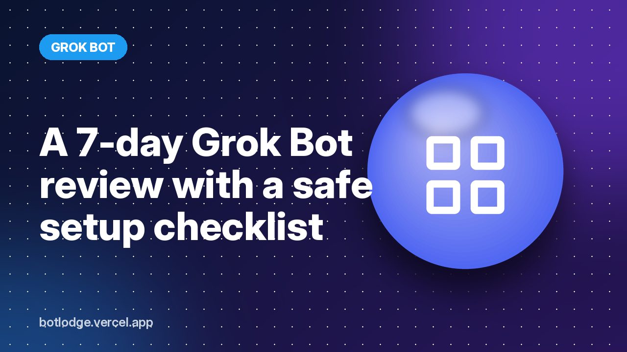 A 7-day Grok Bot review with a safe setup checklist