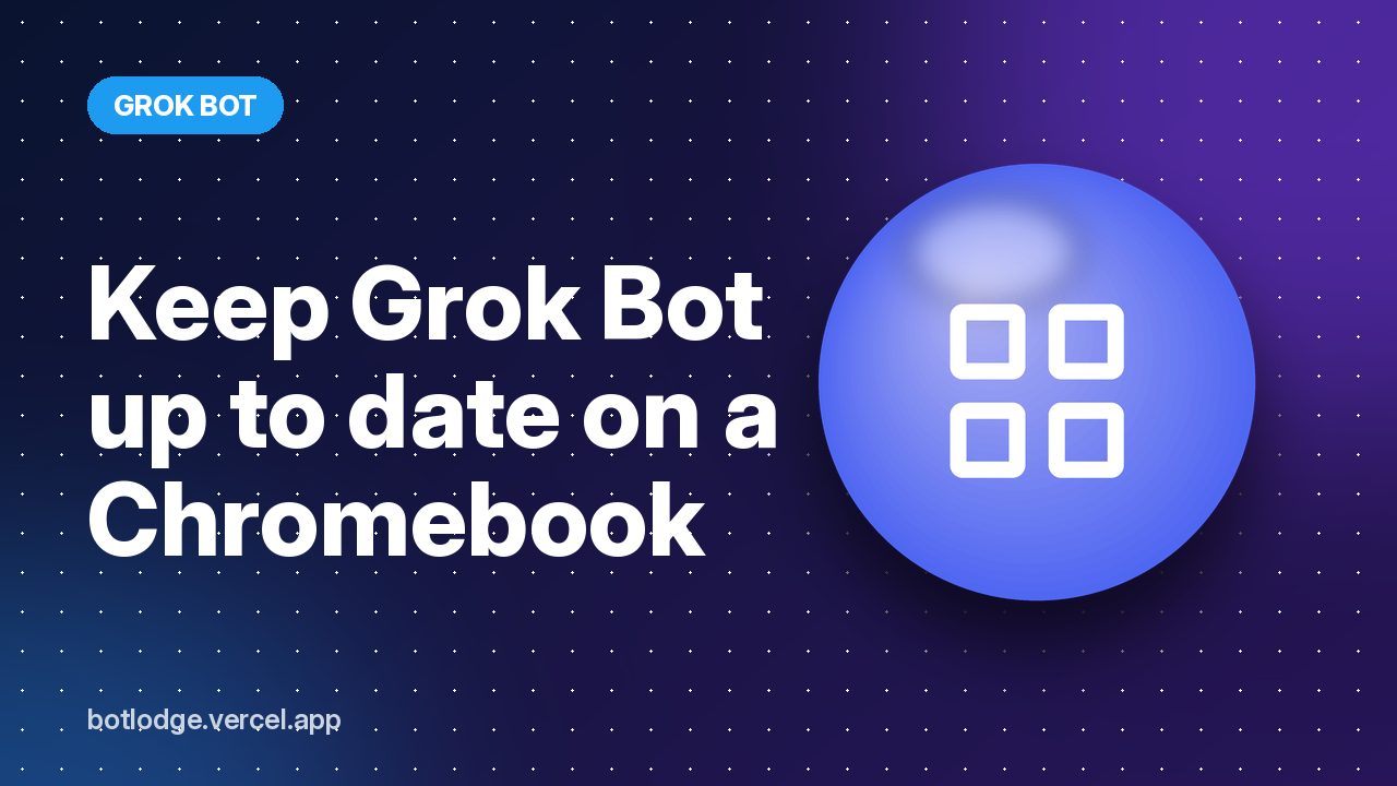 Keep Grok Bot up to date on a Chromebook