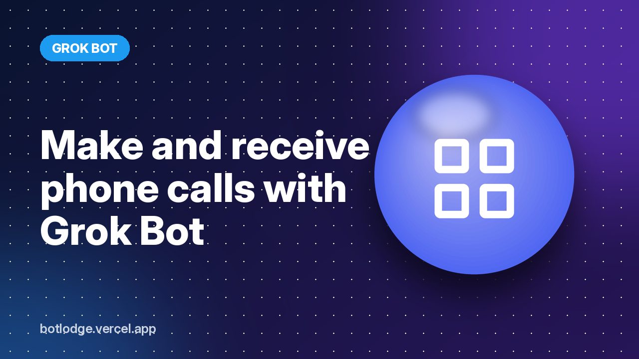 Make and receive phone calls with Grok Bot