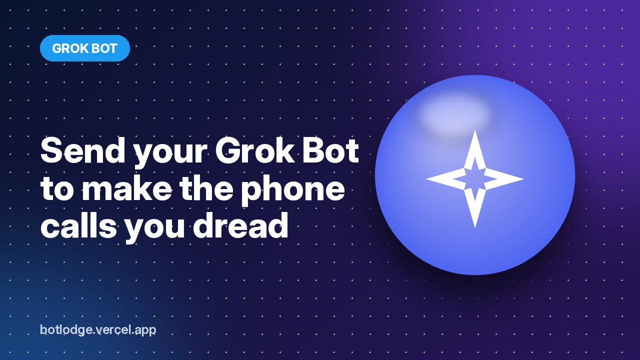 Send your Grok Bot to make the phone calls you dread